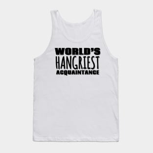 World's Hangriest Acquaintance Tank Top